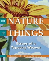 Cover image for The Nature of Things: Essays of a Tapestry Weaver