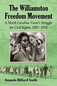 Cover image for The Williamston Freedom Movement: A North Carolina Town's Struggle for Civil Rights, 1957-1970