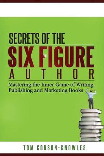 Cover image for Secrets of the Six-Figure Author: Mastering the Inner Game of Writing, Publishing and Marketing Books