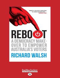 Cover image for Reboot: A democracy makeover to empower Australia's voters