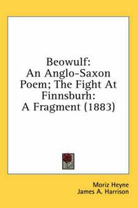 Cover image for Beowulf: An Anglo-Saxon Poem; The Fight at Finnsburh: A Fragment (1883)