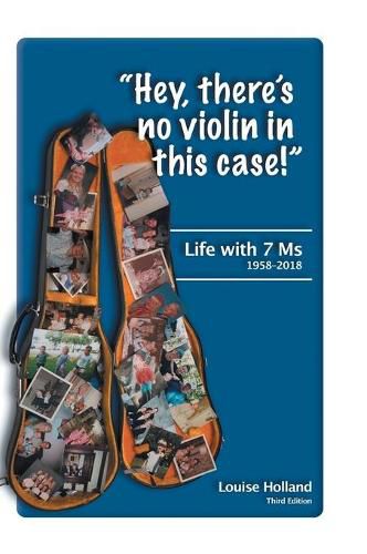 Cover image for Hey, there's no violin in this case!: Life with 7 Ms 1958-2018