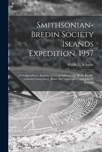 Smithsonian-Bredin Society Islands Expedition, 1957: Correspondence. Includes Correspondence of J. Bruce Bredin, Leonard Carmichael, James McConnaughey, and John E. Randall