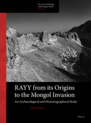 Cover image for Rayy: from its Origins to the Mongol Invasion: An Archaeological and Historiographical Study