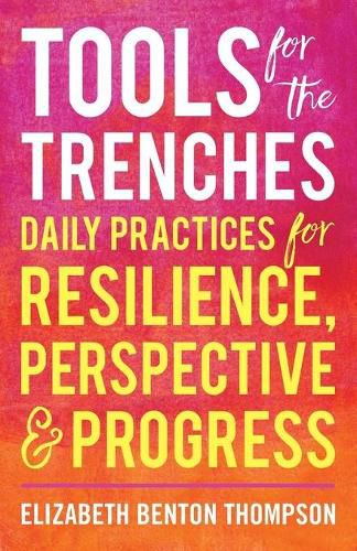 Cover image for Tools for the Trenches: Daily Practices for Resilience, Perspective & Progress