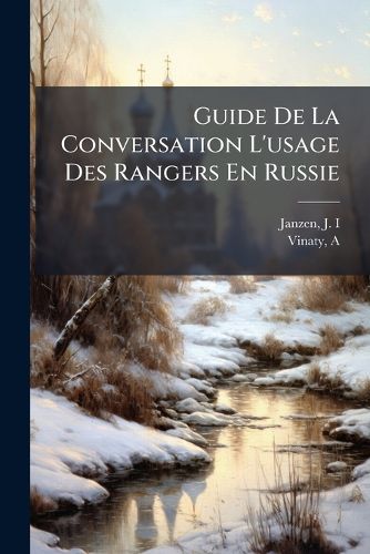 Cover image for Guide de La Conversation L'Usage Des Rangers En Russie: Avec La Prononciation Et Un Abrde La Grammaire Russe