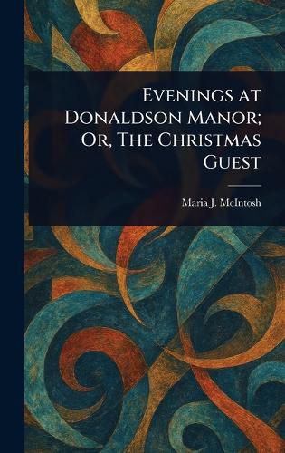 Cover image for Evenings at Donaldson Manor; Or, The Christmas Guest