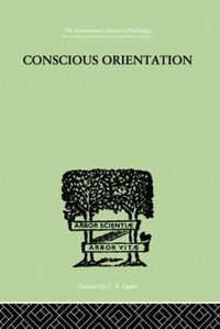 Cover image for Conscious Orientation: A Study of Personality Types in Relation to Neurosis and Psychosis