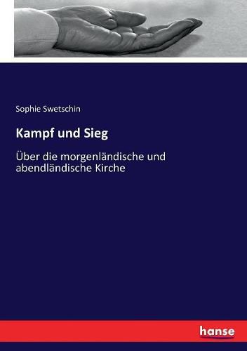 Cover image for Kampf und Sieg: UEber die morgenlandische und abendlandische Kirche