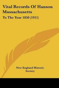 Cover image for Vital Records of Hanson Massachusetts: To the Year 1850 (1911)