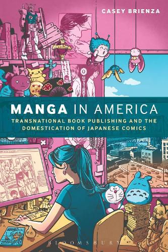 Cover image for Manga in America: Transnational Book Publishing and the Domestication of Japanese Comics