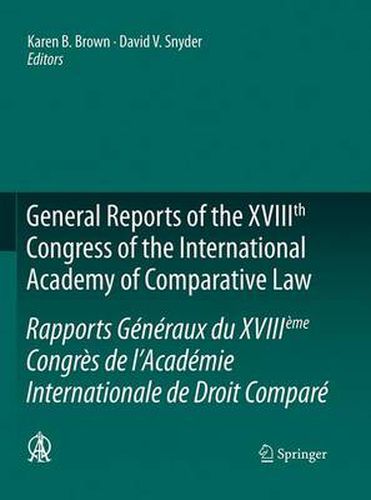 General Reports of the XVIIIth Congress of the International Academy of Comparative Law/Rapports Generaux du XVIIIeme Congres de l'Academie Internationale de Droit Compare