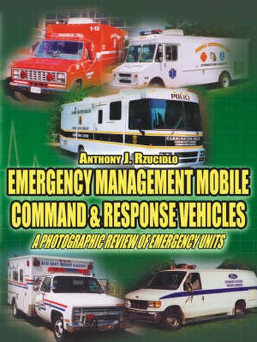 Cover image for Emergency Management Mobile Command and Response Vehicles: A Photographic Review of Emergency Units