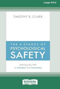Cover image for The 4 Stages of Psychological Safety: Defining the Path to Inclusion and Innovation (16pt Large Print Edition)