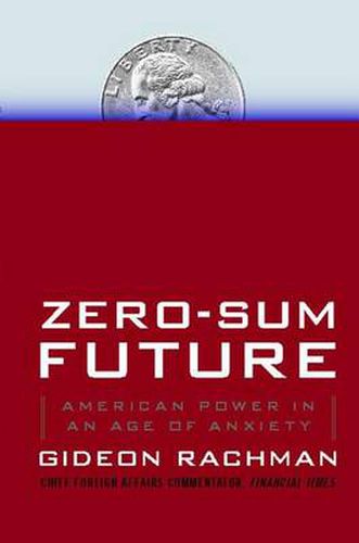 Zero-Sum Future: American Power in an Age of Anxiety