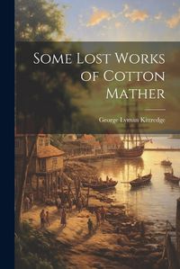 Cover image for Some Lost Works of Cotton Mather