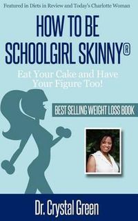 Cover image for How to be Schoolgirl Skinny: Eat Your Cake and Have Your Figure Too!