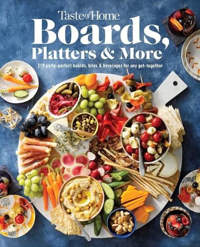 Cover image for Taste of Home Boards, Platters & More: 219 Party Perfect Boards, Bites & Beverages for Any Get-Together