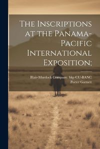 Cover image for The Inscriptions at the Panama-Pacific International Exposition;