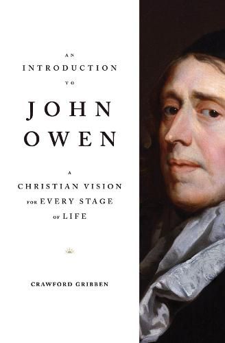 Cover image for An Introduction to John Owen: A Christian Vision for Every Stage of Life