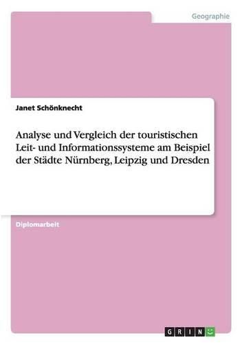 Cover image for Analyse Und Vergleich Der Touristischen Leit- Und Informationssysteme Am Beispiel Der St dte N rnberg, Leipzig Und Dresden