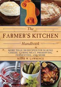 Cover image for The Farmer's Kitchen Handbook: More Than 200 Recipes for Making Cheese, Curing Meat, Preserving, Fermenting, and More