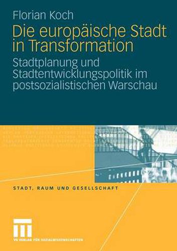 Cover image for Die Europaische Stadt in Transformation: Stadtplanung Und Stadtentwicklungspolitik Im Postsozialistischen Warschau