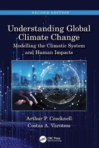 Cover image for Understanding Global Climate Change: Modelling the Climatic System and Human Impacts