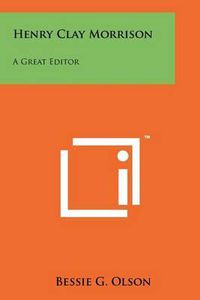 Cover image for Henry Clay Morrison: A Great Editor