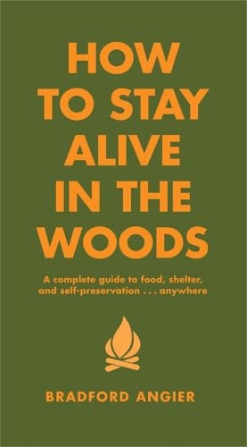 Cover image for How To Stay Alive In The Woods: A Complete Guide to Food, Shelter and Self-Preservation Anywhere