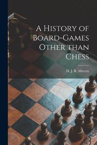 Cover image for A History of Board-games Other Than Chess