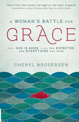 Cover image for A Woman's Battle for Grace: Why God Is More Than You Expected and Everything You Need