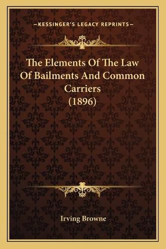 The Elements of the Law of Bailments and Common Carriers (1896)