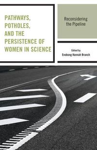Cover image for Pathways, Potholes, and the Persistence of Women in Science: Reconsidering the Pipeline