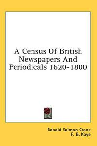 Cover image for A Census of British Newspapers and Periodicals 1620-1800