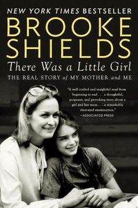 Cover image for There Was A Little Girl: The Real Story of My Mother and Me