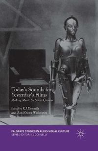 Cover image for Today's Sounds for Yesterday's Films: Making Music for Silent Cinema