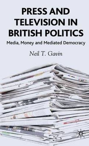 Cover image for Press and Television in British Politics: Media, Money and Mediated Democracy