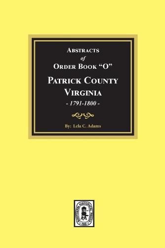 Abstracts of Order Book O Patrick County, Virginia, 1791-1800