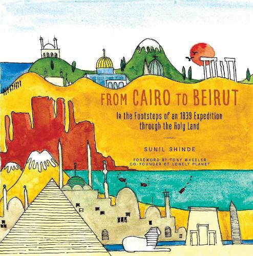 Cover image for From Cairo to Beirut: In the Footsteps of an 1839 Expedition through the Holy Land