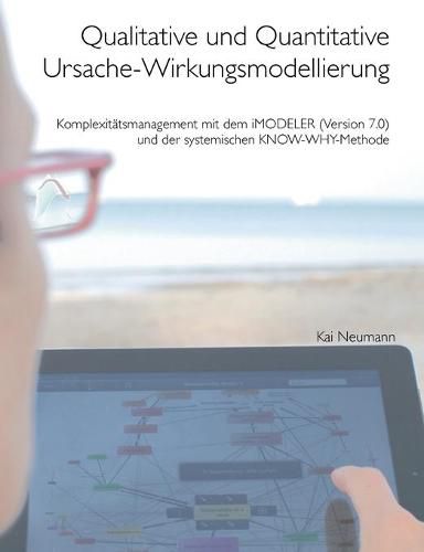 Cover image for Qualitative und quantitative Ursache-Wirkungsmodellierung: Komplexitatsmanagement mit dem iMODELER (Version 7.0) und der systemischen KNOW-WHY-Methode