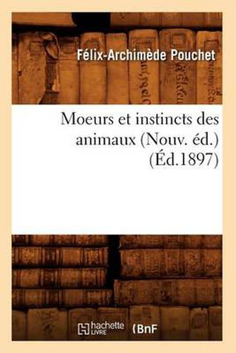 Moeurs Et Instincts Des Animaux (Nouv. Ed.) (Ed.1897)