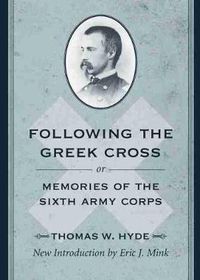 Cover image for Following the Greek Cross; or, Memories of the Sixth Army Corps