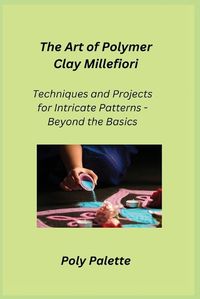 Cover image for The Art of Polymer Clay Millefiori