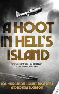 Cover image for A Hoot in Hell's Island: The Heroic Story of World War II Dive Bomber Lt. Cmdr. Robert D. Hoot Gibson