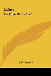 Cover image for Lafitte Lafitte: The Pirate of the Gulf the Pirate of the Gulf