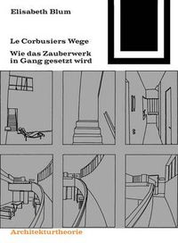 Cover image for Le Corbusiers Wege: Wie Das Zauberwerk in Gang Gesetzt Wird