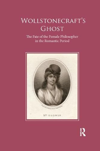 Cover image for Wollstonecraft's Ghost: The Fate of the Female Philosopher in the Romantic Period