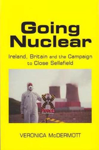 Cover image for Going Nuclear: Ireland, Britain and the Campaign to Shut Sellafield