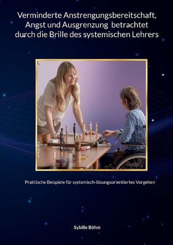 Cover image for Verminderte Anstrengungsbereitschaft, Angst und Ausgrenzung betrachtet durch die Brille des systemischen Lehrers